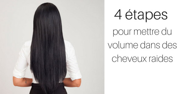 4 étapes pour mettre du volume dans des cheveux raides